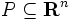 P \subseteq {\mathbf R}^n\, 