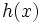 h(x)