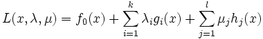 L(x,\lambda,\mu)=f_{0}(x)+\sum_{i=1}^{k}\lambda_{i}g_{i}(x)
                +\sum_{j=1}^{l}\mu_{j}h_{j}(x)