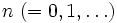 n\; (=0,1,\ldots)\, 