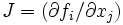 J=(\partial f_i/\partial x_j)\, 