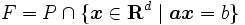 F = P \cap \{\boldsymbol{x} \in \mathbf{R}^d \mid 
   \boldsymbol{a} \boldsymbol{x} = b\}\, 
