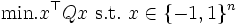 \mathop{\mbox{min.}} x^{\top}Qx\ \mbox{s.t.}\  x \in \{-1, 1\}^n