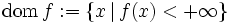 \mbox{dom}\, f := \{ x \, | \, f(x) < +\infty \}\, 