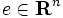 e \in \mathbf{R}^n