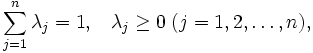 \sum_{j=1}^{n}\lambda_{j}=1,\; \; \; 
   \lambda_{j} \geq 0 \; (j=1, 2, \ldots ,n),\, 
