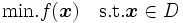 \mbox{min.} f(\boldsymbol{x}) \quad \mbox{s.t.} \boldsymbol{x} \in D