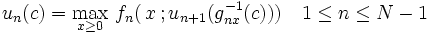 u_{n}(c)  =\max_{x \ge 0} \, f_{n}(\,x\,; 
u_{n+1}(g_{nx}^{-1}(c))) \quad 1 \le n \le N-1\, 