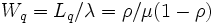 W_q=L_q/\lambda=\rho/\mu(1-\rho)\, 