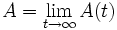 A = \lim_{t \rightarrow \infty} A (t) \,
