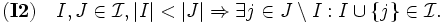\mathbf{(I2)} \quad I,J \in \mathcal I, |I|<|J|\Rightarrow\exists j \in  J \setminus I: I\cup\{j\} \in \mathcal I.\, 