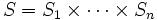 S=S_1 \times \cdots \times S_n\, 