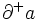 \partial^+a\,