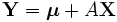
\mathbf{Y} = \boldsymbol{\mu} + A \mathbf{X}
\, 