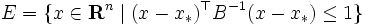 
 E = \{x \in \mathbf{R}^n \mid
      (x - x_*)^{\top} B^{-1}(x - x_*) \leq 1\}
\,