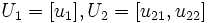 U_{1}=[u_{1}], U_{2}=[u_{21}, u_{22}]\, 