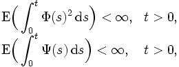  
\begin{array}{ll}
  \displaystyle{\mathrm{E}\Bigl( \int_0^t\Phi(s)^2\, \mathrm{d} s \Bigr) <\infty}, & t>0, \\
  \displaystyle{\mathrm{E}\Bigl( \int_0^t\Psi(s)\,\mathrm{d} s \Bigr) <\infty}, &  t>0,
\end{array}
\,
