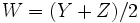 W=(Y+Z)/2 \,