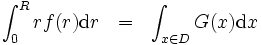 
 \int_0 ^R rf(r) \mbox{d}r \ \ = \ \ \int_{x \in D} G(x) \mbox{d}x
\, 