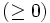 (\geq 0)\, 