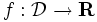 f:{\mathcal D}\to{\mathbf R}\,