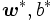 \boldsymbol{w}^{*},b^{*}\, 
