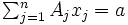 \textstyle \sum_{j=1}^{n} A_{j} x_{j} = a \,