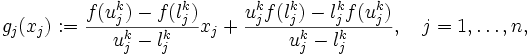 g_j(x_j) := \frac{f(u_j^k) - f(l_j^k)}{u_j^k - l_j^k} x_j +
\frac{u_j^k f(l_j^k) - l_j^k f(u_j^k)}{u_j^k - l_j^k},
\quad j = 1, \ldots, n,\, 
