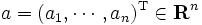 a=(a_1,\cdots,a_n)^{\rm T} \in {\mathbf R}^n\, 