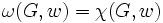 \omega(G,w) = \chi(G,w)\, 