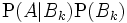 \mathrm{P}(A|B_k)\mathrm{P}(B_k)\,