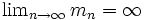 \textstyle \lim_{n \to \infty} m_n = \infty\,