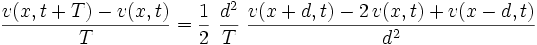 
  \frac{v(x,t+T) - v(x,t)}{T}
  = \frac{1}{2}\ \frac{d^2}{T}\ 
    \frac{v(x+d,t) - 2\,v(x,t) + v(x-d,t)}{d^2}
