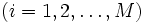 (i=1, 2, \ldots, M)\, 
