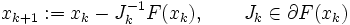 
     x_{k+1} := x_k - J_k^{-1}F(x_k), \qquad 
     J_k \in \partial F(x_k)
\, 