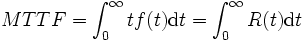 
MTTF = \int_0^\infty t f(t) {\rm d}t = \int_0^\infty R(t) {\rm d}t
\, 
