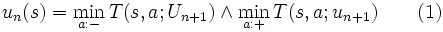 u_{n}(s) = \min_{a:-}T(s,a; U_{n+1}) \wedge \min_{a:+}T(s,a; u_{n+1})
\quad  \quad  \mbox{(1)}\, 