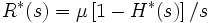  R^*(s) = \mu \left[ 1-H^*(s) \right]/ s \,