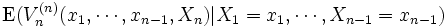 \mbox{E} (V_n^{(n)}(x_1, \cdots, x_{n-1}, X_n)|X_1   = x_1, \cdots, X_{n-1}=x_{n-1})\, 