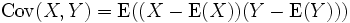 \mathrm{Cov}(X,Y) = \mathrm{E}((X-\mathrm{E}(X))(Y-\mathrm{E}(Y))) \,