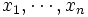 x_1, \cdots, x_n