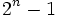 2^n-1 \,