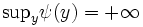 \mbox{sup}_{y}\psi{(y)}=+\infty