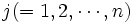 j(=1,2,\cdots,n)\, 