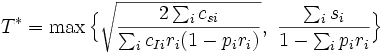 
T^* = \max \Big\{ \sqrt{ \frac{2\sum_i c_{si}}{\sum_i c_{Ii} r_i (1-
 p_i r_i)}}, \ 
   \frac{\sum_i s_i}{1 - \sum_i p_i r_i} \Big\}
