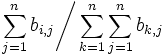 
\displaystyle \left. \sum_{j=1}^{n}b_{i,j} \right/ \displaystyle \sum_{k=1}^{n}\sum_{j=1}^{n}b_{k,j}  \,