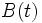 B(t)\, 