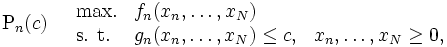 \mbox{P}_{n}(c) \quad
\begin{array}{lll}
\mbox{max.} & f_{n}(x_{n}, \ldots , x_{N})    \\
\mbox{s. t.}& g_{n}(x_{n}, \ldots , x_{N}) \le c, & x_{n}, \ldots ,x_{N} \ge 0,    
\end{array}\, 