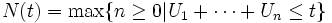 N(t)=\max\{n\geq 0 | U_1+\cdots+U_n \leq t\} \,