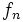 f_{n}\, 
